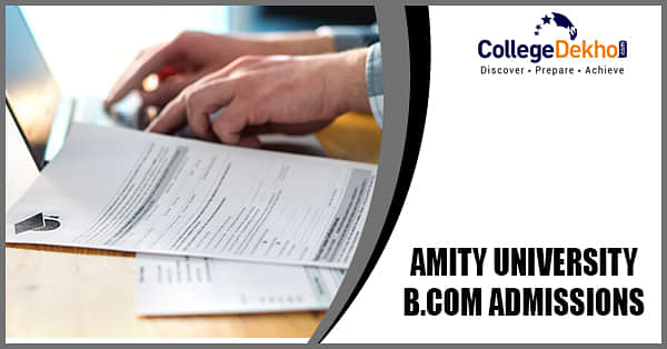 Amity University B.Com Admissions 2024 Application Dates