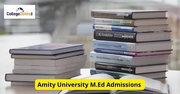 Amity University M.Ed Admissions 2022