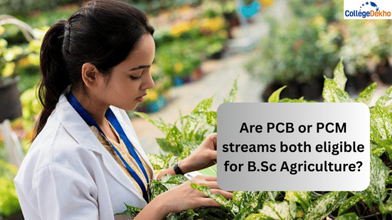 Are PCB or PCM streams both eligible for B.Sc Agriculture?