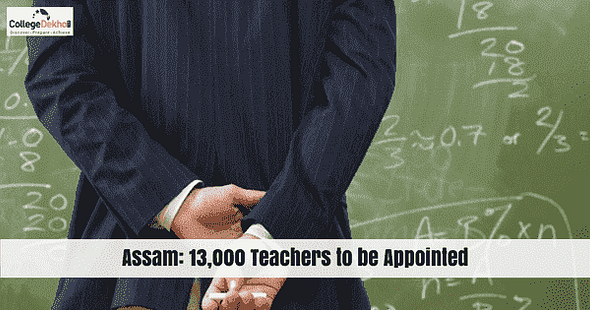 Assam Government to Appoint 13,000 teachers in Schools & Colleges