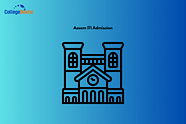 Assam ITI Admission 2025: Registrations (Open), Documents Required, Counselling, Merit List