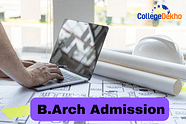B.Arch Admission 2024 - Dates, Process, Entrance Exams, Eligibility, Fees, Top Colleges