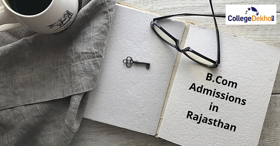 राजस्थान बी.कॉम एडमिशन 2025 (Rajasthan B.Com Admissions 2025 in Hindi) - एप्लीकेशन फॉर्म, डेट, सिलेक्शन प्रोसेस, कट-ऑफ और टॉप कॉलेज यहां देखें
