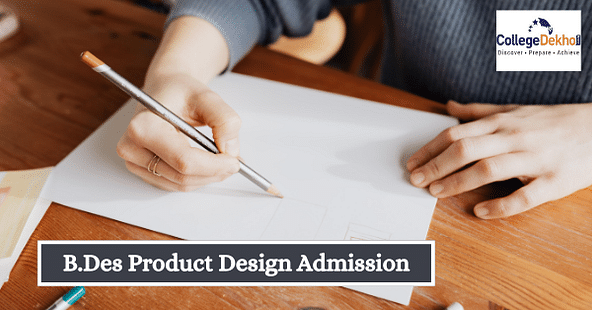 B.Des Product Design Admission 2022 - Dates, Application Form, Eligibility, Colleges, Fees, Selection Process