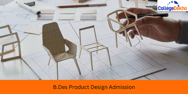 B.Des Product Design Admission 2024 - Dates, Application Form, Eligibility, Colleges, Fees, Selection Process