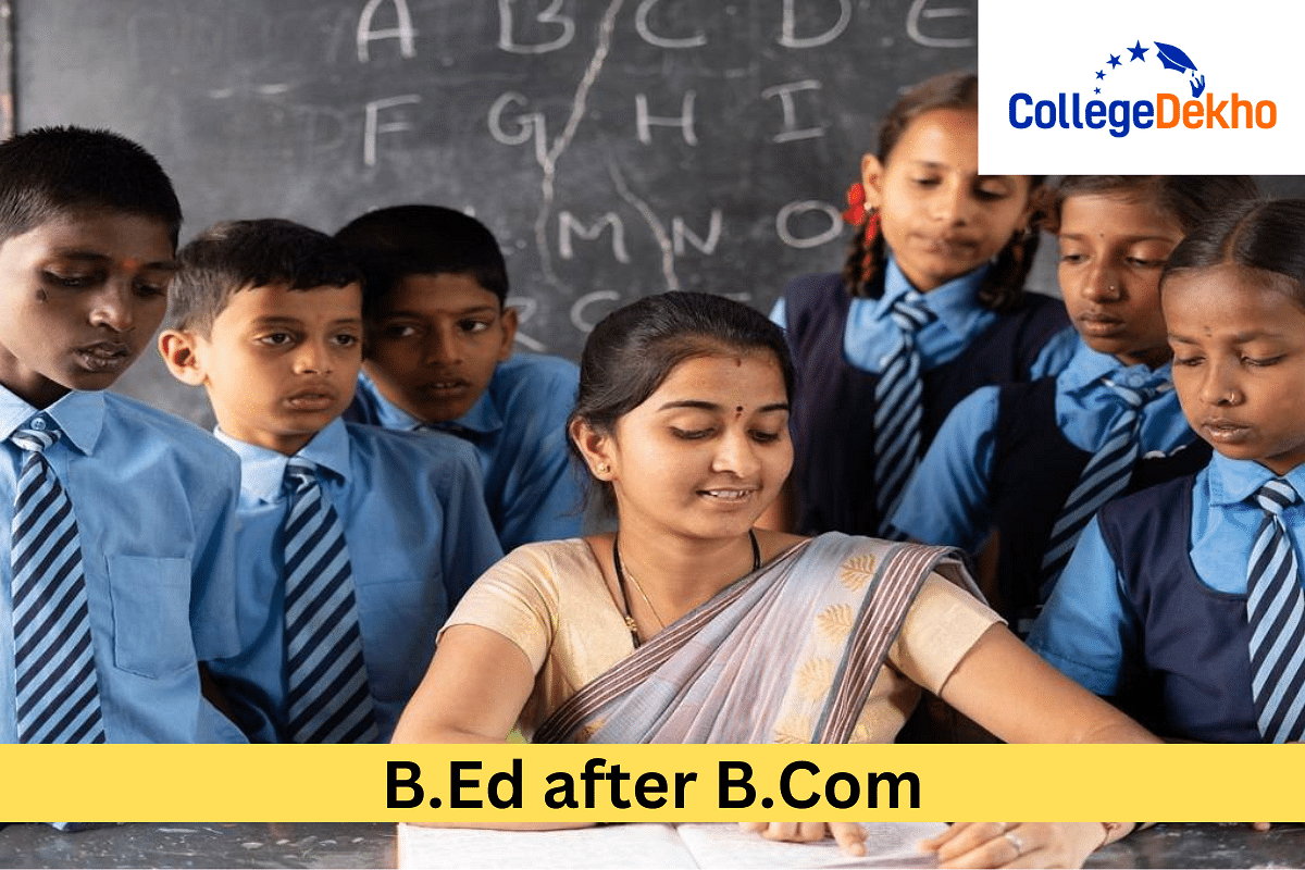 B.Ed After B.Com: Subject Combination, Fee, Application Form, Top ...