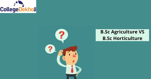 बीएससी एग्रीकल्चर वर्सेस बीएससी हॉर्टिकल्चर (BSc Agriculture vs BSc Horticulture) - क्लास 12वीं के बाद सबसे अच्छा विकल्प कौन सा है?