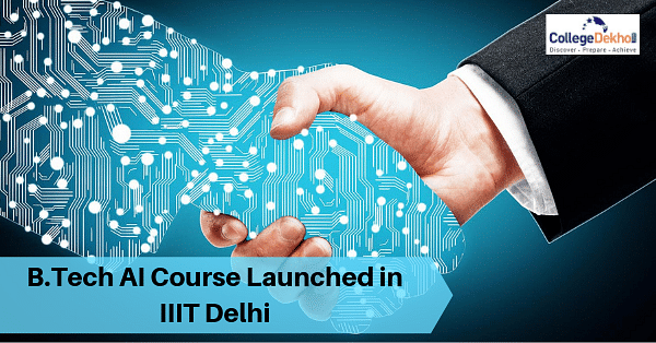 IIIT Delhi Introduces B.Tech In Computer Science And Artificial ...