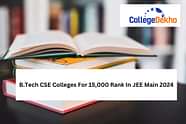 B.Tech CSE Colleges For 15,000 Rank In JEE Main 2024