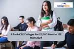 B.Tech CSE Colleges For 22,000 Rank In JEE Main 2024