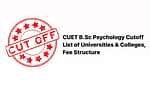 CUET B.Sc Psychology Cutoff- List of Universities and Colleges, Fee Structure