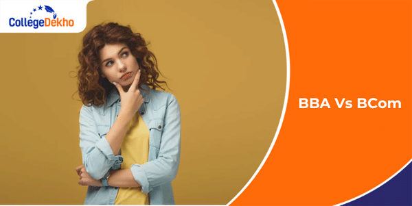 BBA vs BCom: Which is a Better Option After Class 12? | CollegeDekho