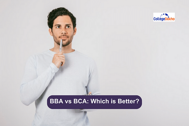 BBA Vs BCA: Which Is Better? | CollegeDekho