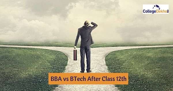 BBA Vs BTech Better Option After 12th CollegeDekho