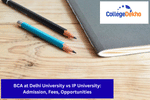 BCA at Delhi University vs IP University: Admission, Fees, Opportunities