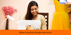 B.Des Accessory Design Admission 2025 - Dates, Application Form, Eligibility, Colleges, Fees, Selection Process