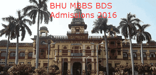 Admissions for BHU MBBS BDS 2016 Re Open from July 9th 2016