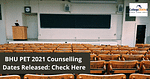 BHU PET 2021 Counselling Dates Released: Check Here
