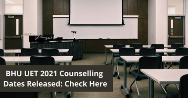 BHU UET 2021 Counselling Dates Released: Check Here