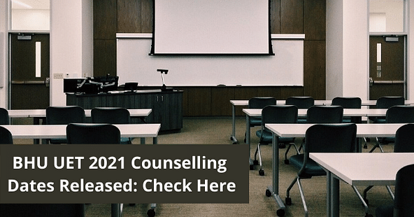 BHU UET 2021 Counselling Dates Released: Check Here