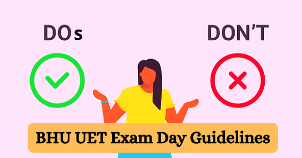 BHU UET Exam Day Guidelines - Dos and Don'ts