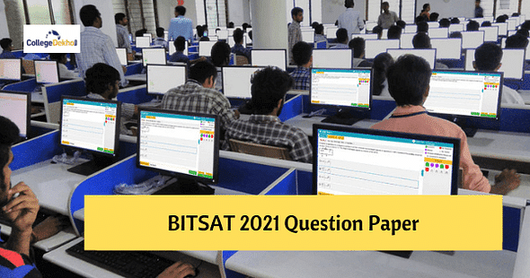 BITSAT 2021 Question Paper – Download PDF of Memory-Based Questions Here