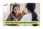 BITSAT 2022: Extra Exam Slot for Absentees, Exam Centre Selection Link on August 4