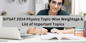 BITSAT 2024 Physics Topic-Wise Weightage & List of Important Topics