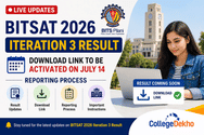 BITSAT 2026 Iteration 3 Result LIVE Updates: Download Link to be Activated on July 14; Reporting Process