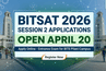 BITSAT 2026 Session 2 Applications Open April 20: Did Not Score Well in Session 1? Apply Again