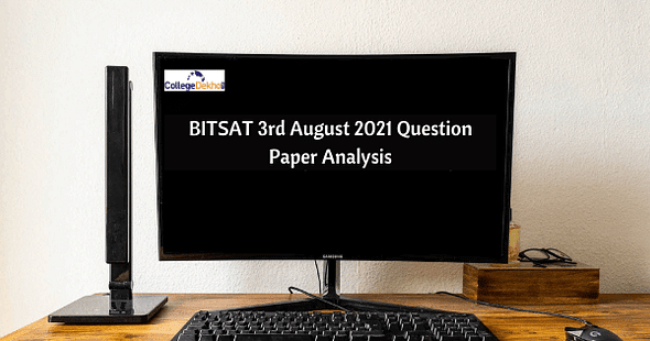 BITSAT 3rd Aug 2021 Question Paper Analysis, Answer Key, Solutions