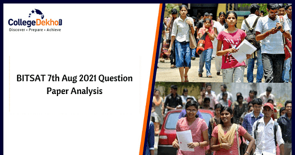 BITSAT 7th Aug 2021 Question Paper Analysis, Answer Key, Solutions