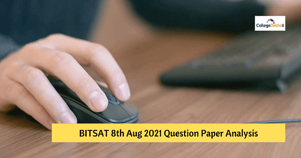 BITSAT 8th Aug 2021 Question Paper Analysis, Answer Key, Solutions
