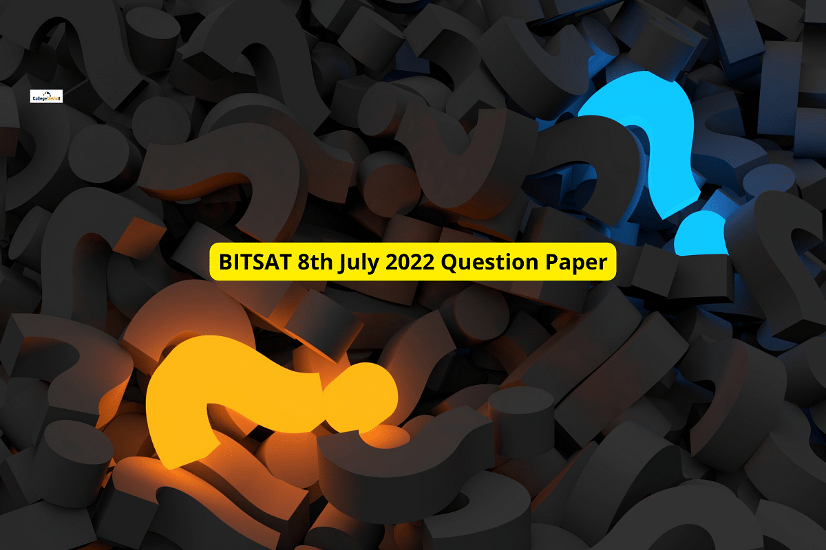 BITSAT 8th July 2022 Question Paper: Download Memory-Based Questions ...