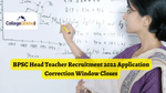 BPSC Head Teacher Recruitment 2022 Application Correction Window Closes