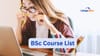 BSc Courses after 12th Science: Types, Eligibility, Admission Process and More