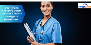 BSc Nursing Expected Cutoff for Govt & Private Colleges in Maharashtra