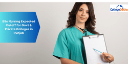 ਪੰਜਾਬ ਦੇ ਸਰਕਾਰੀ ਅਤੇ ਪ੍ਰਾਈਵੇਟ ਕਾਲਜਾਂ ਲਈ ਬੀਐਸਸੀ ਨਰਸਿੰਗ ਕਟੌਫ 2024 ਦੀ ਉਮੀਦ