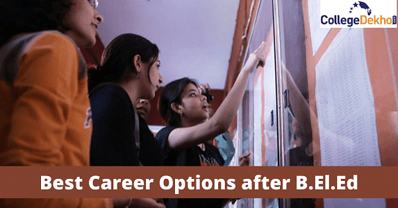 B.El.Ed के बाद बेस्ट करियर ऑप्शन (Best Career Options after B.El.Ed in Hindi) - बी एल एड के बाद, जॉब, स्कोप और कोर्स देखें