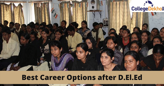 Best Career Options after D.El.Ed - Check Scope, Job Profiles, Courses After D.El.Ed
