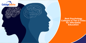 Best Psychology Colleges in Tier-2 Cities for Affordable Education