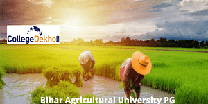 Bihar Agricultural University PG Admission 2024: Dates, Courses, Entrance Exams, Eligibility Criteria, Application, Selection and Counselling Process