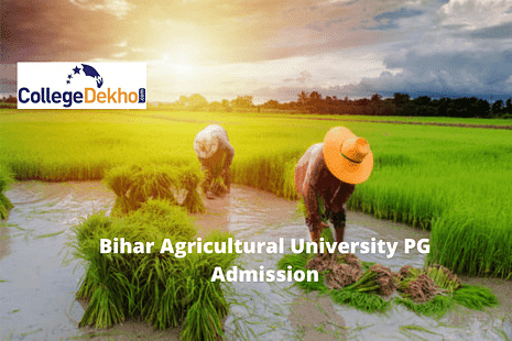 Bihar Agricultural University PG Admission 2024: Dates, Courses, Entrance Exams, Eligibility Criteria, Application, Selection and Counselling Process