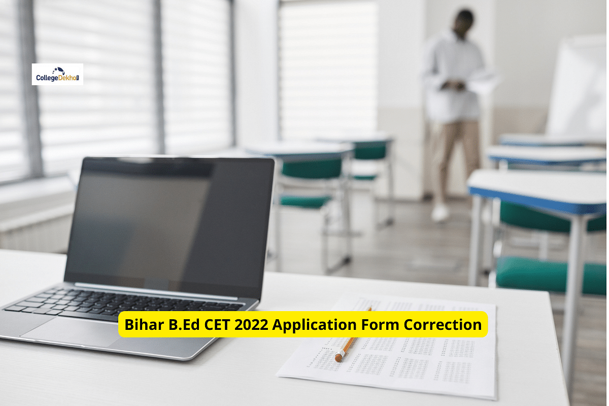 Bihar B.Ed CET 2022: Editing Of Application Form From May 22 | CollegeDekho