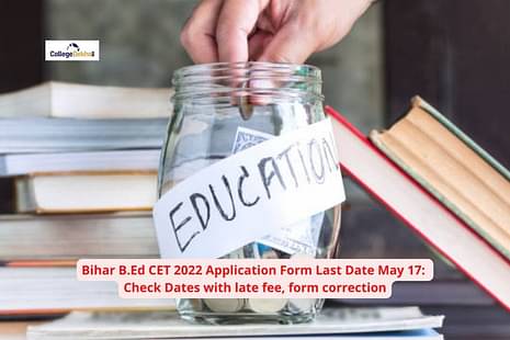 Bihar B.Ed CET 2022 Application Form Last Date May 17: Check Dates with late fee, form correction