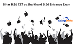 Bihar B.Ed CET vs Jharkhand B.Ed Entrance Exam