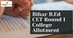 Bihar B.Ed CET 2021 Round 1 College Allotment