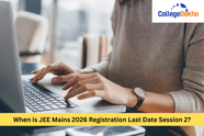 When is JEE Mains 2026 Registration Last Date Session 2?