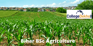 Bihar BSc Agriculture Admission 2024: Dates, Entrance Exams, Eligibility, Application Process, Counselling Process and Top Colleges