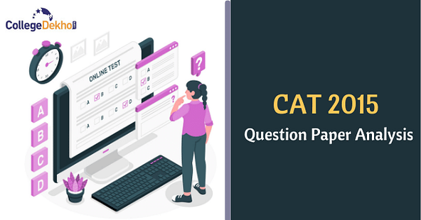 CAT 2015 Question Paper Analysis & Tips for CAT 2021: Check Section-Wise Weightage, Difficulty Level